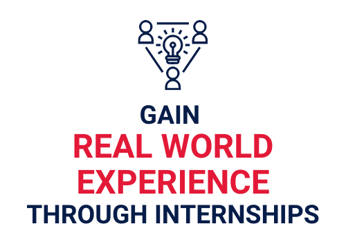 Gain real world experience through internships.