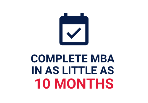 Complete MBA in as little as 10 months.