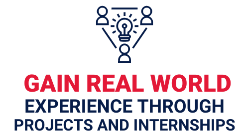 Gain real world experience through projects and internships.