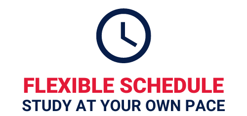 Flexible Schedule Flexible schedule allowing you to study at your own pace