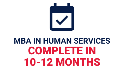 Complete your MBA in human services in 10 to 12 months.